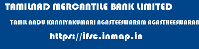 TAMILNAD MERCANTILE BANK LIMITED  TAMIL NADU KANNIYAKUMARI AGASTEESWARAM AGASTHEESWARAM  ifsc code